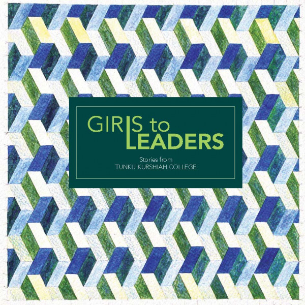 Girls to Leaders: Stories from Tunku Kurshiah College