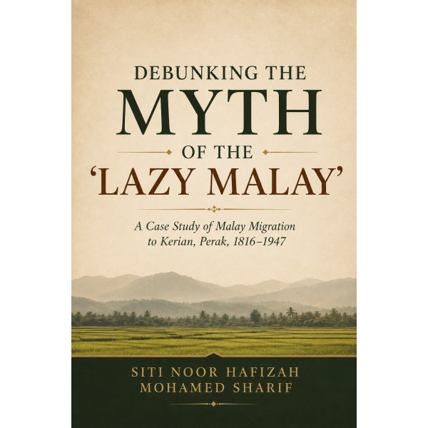DEBUNKING THE MYTH OF THE LAZY MALAY